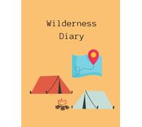 Wilderness Diary: A Guided Camping Logbook to Record 60 Outdoor Adventures and Nature Memories