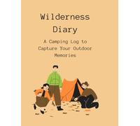 Wilderness Diary: A Guided Camping Logbook to Record 60 Outdoor Adventures and Nature Memories