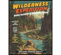 Wilderness Expedition Word Search and Coloring Book: A Large Print Wilderness Themed Puzzle Adventure with Word Searches, Coloring Pages, Crossword ... nature and adventure lovers, and travel.