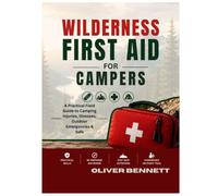 WILDERNESS FIRST AID FOR CAMPERS: A Practical Field Guide to Camping Injuries, Illnesses, Outdoor Emergencies & Safe