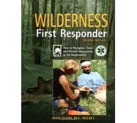 Wilderness First Responder: How to Recognize, Treat, and Prevent Emergencies in the Backcountry