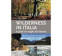 Wilderness in Italia. A piedi nei luoghi del silenzio