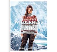 Wilderness Knits: Scandi-style sweaters for adventuring outdoors: The essential Scandi-style collection of cosy and stylish knitwear patterns