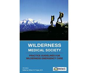 Wilderness Medical Society Practice Guidelines for Wilderness Emergency Care by William W. Forgey M.D. (2006-08-01)