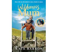 Wilderness Mum: How I left city life behind to raise a family in nature