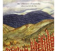 WILDERNESS OF MANITOBA - WHEN YOU LEFT THE FIRE