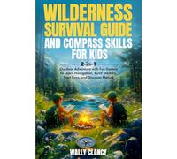 Wilderness Survival Guide and Compass Skills for Kids: 2-in-1 Outdoor Adventure with Fun Games to Learn Navigation, Build Shelters, Start Fires, and Discover Nature