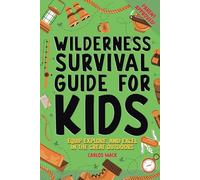 Wilderness Survival Guide for Kids: Equip, Explore, and Excel in the Great Outdoors