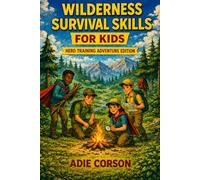 Wilderness Survival Skills for Kids: Hero Training, Adventure Edition