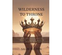 Wilderness to Throne: How God Shapes Destiny in Life’s Hardest Seasons -A Journey with David