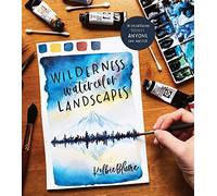 Wilderness Watercolor Landscapes: 30 Eye-catching Scenes Anyone Can Master