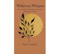 Wilderness Whispers: Poems of Solitude, Surrender, and the God Who Speaks in Silence