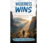 Wilderness Wins: What Looks Like Defeat Is Often Divine Preparation