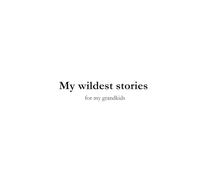 wildest stories for my grandkids