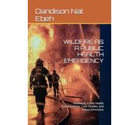 WILDFIRE AS A PUBLIC HEALTH EMERGENCY: Volume III: Public Health Consequences, Case Studies, and Future Directions