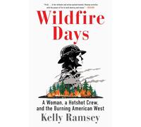 Wildfire Days: A Woman, a Hotshot Crew, and the Burning American West