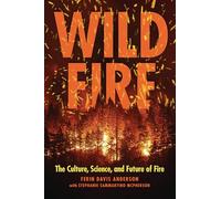 Wildfire: The Culture, Science, and Future of Fire