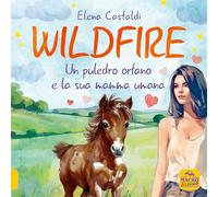 WILDFIRE. UN PULEDRO ORFANO E LA SUA MAMMA UMANA - CASTALDI ELENA - Macro
