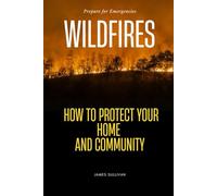Wildfires: How to Protect Your Home and Community