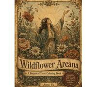 Wildflower Arcana: A Botanical Tarot Coloring Book