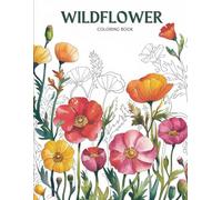 Wildflower Coloring Book for Adults and Teens: Intricate and Stunning Botanical Designs Featuring Wildflowers, Garden Blooms and Nature-Inspired Art for Creativity and Calm