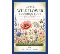 Wildflower Coloring Book for Adults | Simple Floral Designs for Relaxation: Relaxing Botanical Coloring Pages with Wildflowers, Poppies, Sunflowers, and Nature-Inspired Designs