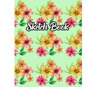 Wildflower Dreams Sketch Book: Flower-Themed Drawing Notebook for Sketching, Doodling, Artistic Practice, Creative Design, and Everyday Inspiration
