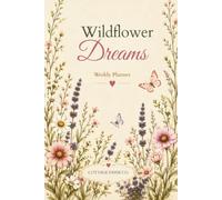 Wildflower Dreams Weekly Planner: An Elegant Undated Botanical Edition