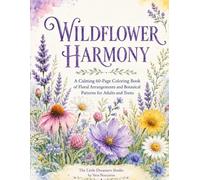 Wildflower Harmony: A Calming 60-Page Coloring Book of Floral Arrangements and Botanical Patterns for Adults and Teens