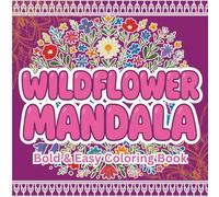 Wildflower Mandala Coloring Book: Bold & Easy Floral Designs for Relaxation, Seniors & Beginners, Relaxing Floral Mandalas, Stress Relief & ... Perfect for Gifting, Meditative, Calm