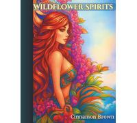 Wildflower Spirits: An Adult Coloring Book of Mystical Women, Flowers, and Nature-Inspired Designs