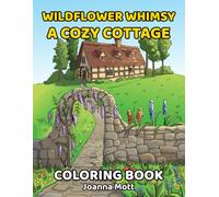 WildFlower Whimsy: A Cozy Cottage Coloring Book
