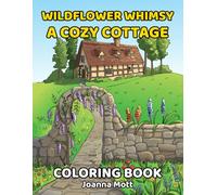 Wildflower Whimsy: A Cozy Cottage Coloring Book