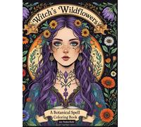 Wildflowers A Botanical Spell Coloring Book: A Magical Journey of Coloring, Reflection & Spellcraft | 150 pages | Journaling and Mindfulness Practice | Bring your magic to life-one page at a time