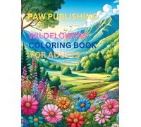 WILDFLOWERS COLORING BOOK FOR ADULTS: BLOOM & UNWIND COLORING BOOK