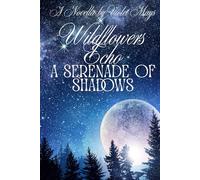 Wildflower's Echo: A Serenade of Shadows: A Novella
