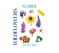Wildflowers of Illinois Activity Book: A Young Explorer's Field Guide to Identifying the Native Blooms of Illinois