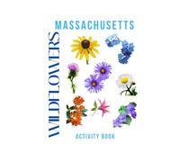 Wildflowers of Massachusetts: Activity Book: A Family Guide to Identifying and Exploring Native Wildflowers Across Massachusetts’ Parks, Trails, and Gardens