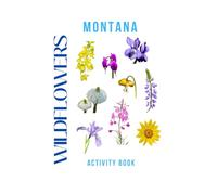 Wildflowers of Montana Activity Book: A Young Explorer's Field Guide to the Native Blooms of Montana