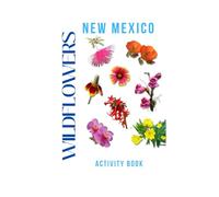 Wildflowers of New Mexico Activity Book: A Young Explorer's Field Guide to the Native Blooms of New Mexico