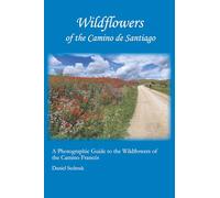 Wildflowers of the Camino de Santiago: A Photographic Guide to the Wildflowers of the Camino Francés