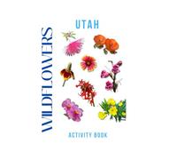 Wildflowers of Utah Activity Book: A Young Explorer's Field Guide to Identifying the Native Flowers of Utah