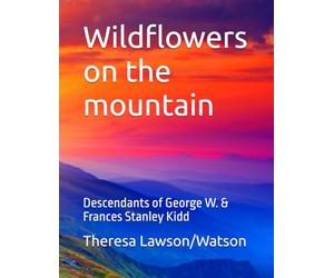 Wildflowers on the mountain: Descendants of George W. & Frances Stanley Kidd