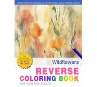 Wildflowers Reverse Coloring Book: Capture the Untamed Beauty of Wildflowers with Detailed Reverse Coloring Pages.