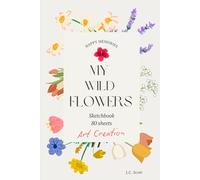 Wildflowers Sketchbook: Discover the Joy of Sketching Wildflowers in Nature | Nature drawing | Travel fun | Nature journal | 80 pages | 6" x 9"