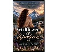 WILDFLOWERS & WANDERERS : Two Versions of the Same Longing: A Love Story Born in the Alaskan Wild: 1