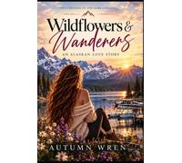 WILDFLOWERS & WANDERERS : Two Versions of the Same Longing: A Love Story Born in the Alaskan Wild