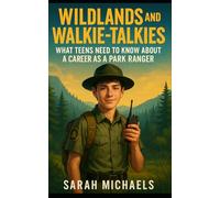 Wildlands and Walkie-Talkies: What Teens Need to Know About a Career as a Park Ranger