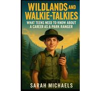 Wildlands and Walkie-Talkies: What Teens Need to Know About a Career as a Park Ranger