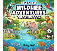 Wildlife Adventures: Fun And Educational Animal Coloring Book For Kids Ages 4 And Up Featuring Ocean Jungle And Safari Creatures With Bold Easy To Color Outlines
